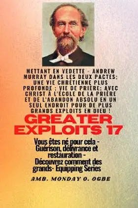 Murray / Muller / Ogbe |  Grands Exploits - 17 Mettant en vedette - Andrew Murray dans les deux Pactes; une vie chrétienne.. | eBook | Sack Fachmedien