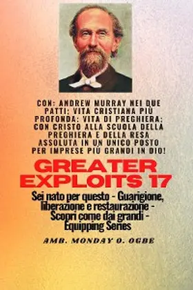 Murray / Muller / Ogbe |  Grandi imprese - 17 Con: Andrew Murray nei due Patti; Vita cristiana più profonda;..: Andrew Murray nei due Patti; Vita cristiana più profonda;.. | eBook | Sack Fachmedien