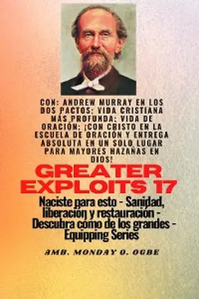 Murray / Muller / Ogbe |  Mayores hazañas - 17  Con Andrew Murray en los dos Pactos; Vida cristiana más profunda; vida de.. | eBook | Sack Fachmedien