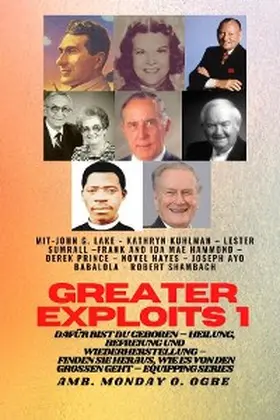 Lake / Kuhlman / Ogbe |  Greater Exploits - 1 - Mit: John G. Lake - Kathryn Kuhlman - Lester Sumrall - Frank und Ida Mae | eBook | Sack Fachmedien