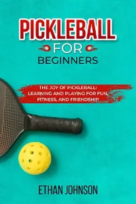 Johnson |  PICKLEBALL FOR BEGINNERS: The Joy of Pickleball | eBook | Sack Fachmedien
