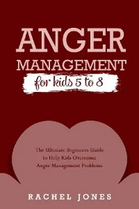 Jones |  ANGER MANAGEMENT for Kids 5 - 8 | eBook | Sack Fachmedien