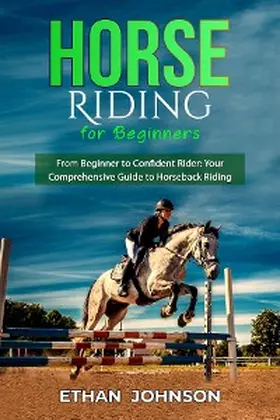 Johnson |  HORSE RIDING FOR BEGINNERS: From Beginner to Confident Rider | eBook | Sack Fachmedien