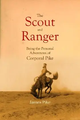 Pike |  The Scout and Ranger Being the Personal Adventures of Corporal Pike | eBook | Sack Fachmedien