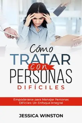 Winston |  CÓMO TRATAR CON PERSONAS DIFÍCILES: Empoderarse para Manejar Personas Difíciles | eBook | Sack Fachmedien