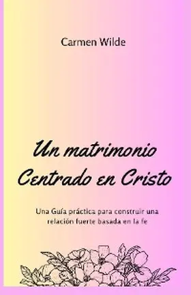 Wilde |  Un matrimonio Centrado en Cristo | eBook | Sack Fachmedien