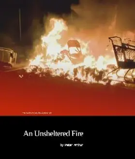 Arthur |  An Unsheltered Fire | eBook | Sack Fachmedien