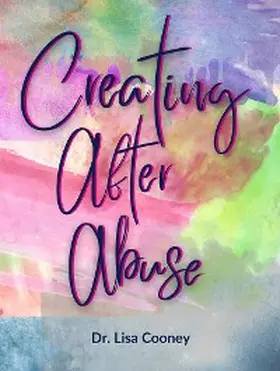 Cooney |  Creating After Abuse | eBook | Sack Fachmedien