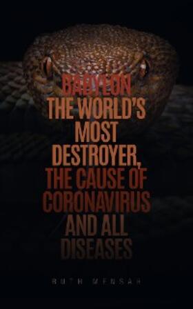 Mensah | Babylon the World's Most Destroyer, The Cause of Coronavirus and all Diseases | E-Book | sack.de