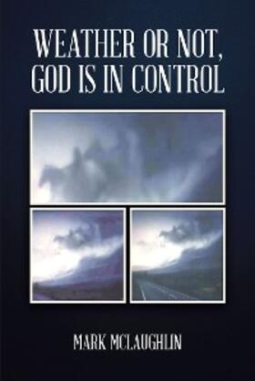 McLaughlin | Weather or Not, God is in Control | E-Book | sack.de
