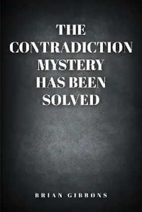Gibbons |  The Contradiction Mystery Has Been Solved | eBook | Sack Fachmedien