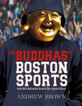 Brown |  Buddhas of Boston Sports: How Bill Belichick Ended The Opioid Crisis | eBook | Sack Fachmedien