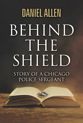 Allen |  Behind the Shield- Story Of A Chicago Police Sergeant | eBook | Sack Fachmedien