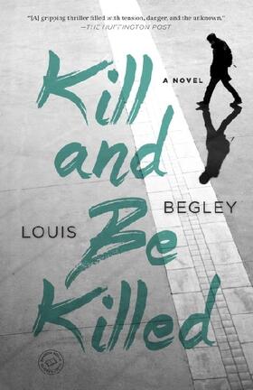 Begley | Kill and Be Killed | Buch | 978-1-101-96482-8 | sack.de