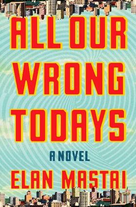 Mastai |  All Our Wrong Todays | Buch |  Sack Fachmedien