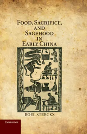 Sterckx |  Food, Sacrifice, and Sagehood in Early China | Buch |  Sack Fachmedien
