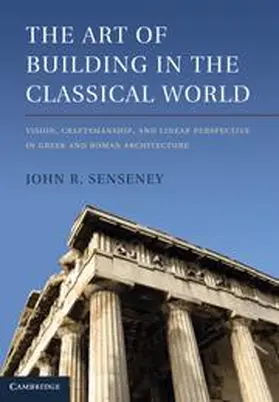 Senseney |  The Art of Building in the Classical World | Buch |  Sack Fachmedien