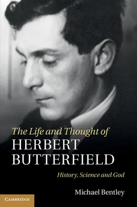 Bentley |  The Life and Thought of Herbert Butterfield | Buch |  Sack Fachmedien