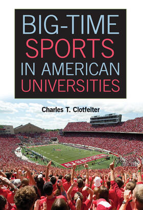 Clotfelter |  Big-Time Sports in American Universities | Buch |  Sack Fachmedien