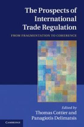 Cottier / Delimatsis | The Prospects of International Trade Regulation | Buch | 978-1-107-00487-0 | sack.de