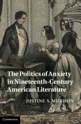 Murison |  The Politics of Anxiety in Nineteenth-Century American Literature | Buch |  Sack Fachmedien