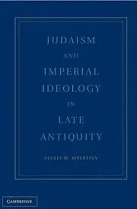 Sivertsev |  Judaism and Imperial Ideology in Late Antiquity | Buch |  Sack Fachmedien