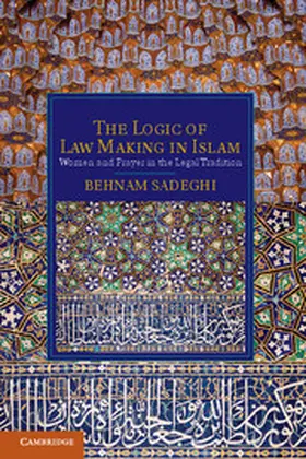 Sadeghi |  The Logic of Law Making in Islam | Buch |  Sack Fachmedien