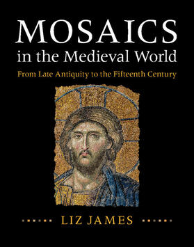 James | Mosaics in the Medieval World | Buch | 978-1-107-01198-4 | sack.de