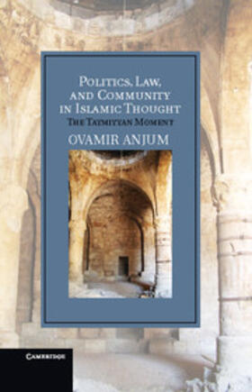 Anjum | Politics, Law, and Community in Islamic             Thought | Buch | 978-1-107-01406-0 | sack.de