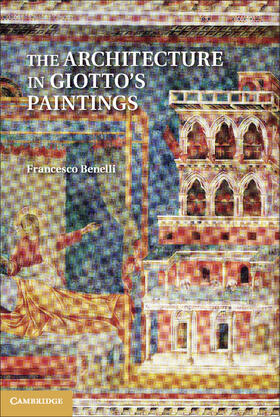 Benelli | The Architecture in Giotto's Paintings | Buch | 978-1-107-01632-3 | sack.de