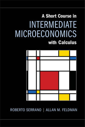 Serrano / Feldman | A Short Course in Intermediate Microeconomics with Calculus | Buch | 978-1-107-01734-4 | sack.de