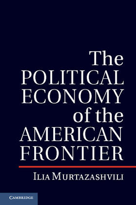 Murtazashvili |  The Political Economy of the American Frontier | Buch |  Sack Fachmedien