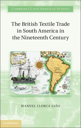 Llorca-Jaña |  The British Textile Trade in South America in the Nineteenth Century | Buch |  Sack Fachmedien