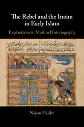 Haider |  The Rebel and the Imam in Early Islam | Buch |  Sack Fachmedien