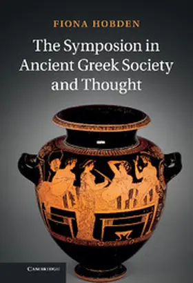 Hobden |  The Symposion in Ancient Greek Society and Thought | Buch |  Sack Fachmedien