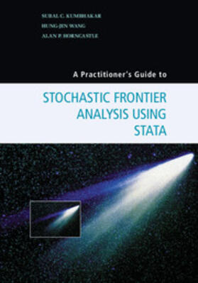 Kumbhakar / Wang / Horncastle |  A Practitioner's Guide to Stochastic Frontier Analysis Using             Stata | Buch |  Sack Fachmedien