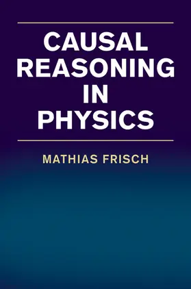 Frisch | Causal Reasoning in Physics | Buch | 978-1-107-03149-4 | www.sack.de