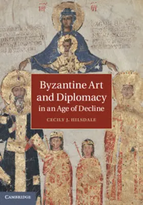 Hilsdale |  Byzantine Art and Diplomacy in an Age of Decline | Buch |  Sack Fachmedien