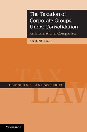 Ting |  The Taxation of Corporate Groups Under Consolidation | Buch |  Sack Fachmedien