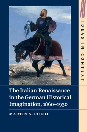 Ruehl |  The Italian Renaissance in the German Historical Imagination, 1860-1930 | Buch |  Sack Fachmedien