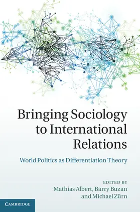 Albert / Buzan / Zürn | Bringing Sociology to International Relations | Buch | 978-1-107-03900-1 | www.sack.de