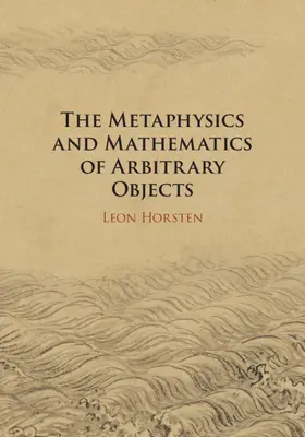 Horsten |  The Metaphysics and Mathematics of Arbitrary Objects | Buch |  Sack Fachmedien