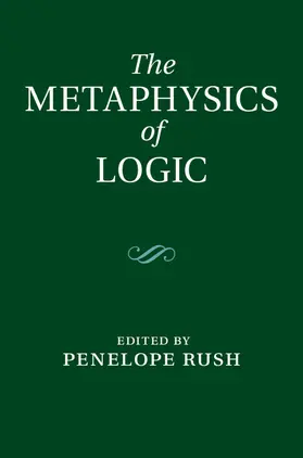Rush |  The Metaphysics of Logic | Buch |  Sack Fachmedien