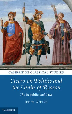 Atkins |  Cicero on Politics and the Limits of Reason | Buch |  Sack Fachmedien