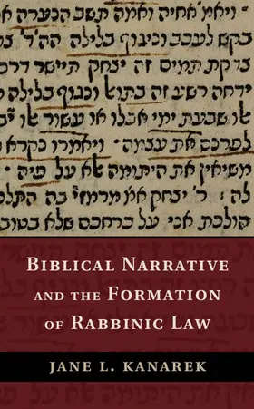 Kanarek |  Biblical Narrative and the Formation of Rabbinic Law | Buch |  Sack Fachmedien