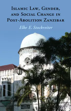 Stockreiter | Islamic Law, Gender and Social Change in Post-Abolition Zanzibar | Buch | 978-1-107-04841-6 | www.sack.de