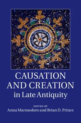 Marmodoro / Prince | Causation and Creation in Late Antiquity | Buch | 978-1-107-06153-8 | www.sack.de