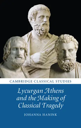 Hanink |  Lycurgan Athens and the Making of Classical Tragedy | Buch |  Sack Fachmedien