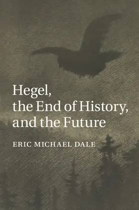 Dale |  Hegel, the End of History, and the Future | Buch |  Sack Fachmedien