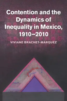 Brachet-Márquez |  Contention and the Dynamics of Inequality in Mexico, 1910 2010 | Buch |  Sack Fachmedien